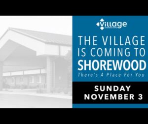 Shorewood Campus The Village Christian Church There's A Place For You